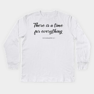 There is a time for everything Kids Long Sleeve T-Shirt